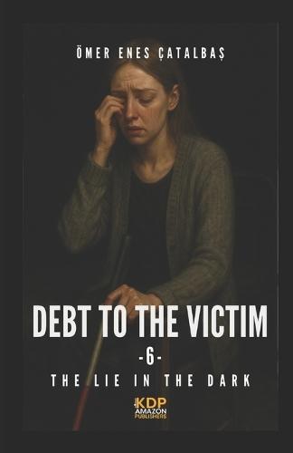 Debt To The Victim 6: Lie In The Dark