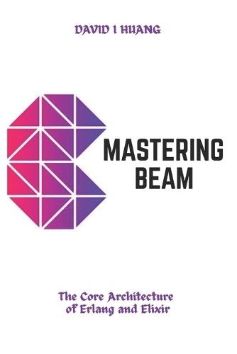 Mastering BEAM: The Core Architecture of Erlang and Elixir
