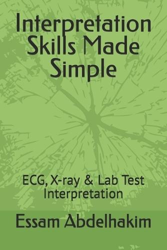 Interpretation Skills Made Simple: ECG, X-ray & Lab Test Interpretation