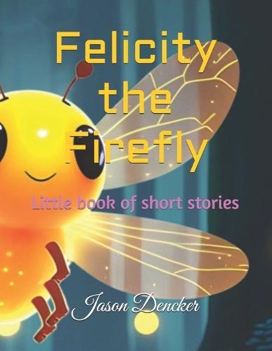 Felicity the Firefly: Little book of short stories