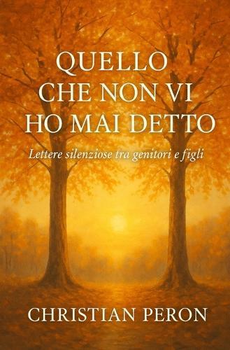 Quello che non vi ho mai detto: Lettere silenziose tra genitori e figli