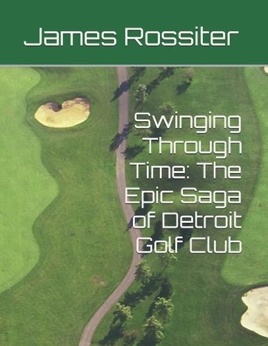 Swinging Through Time: The Epic Saga of Detroit Golf Club