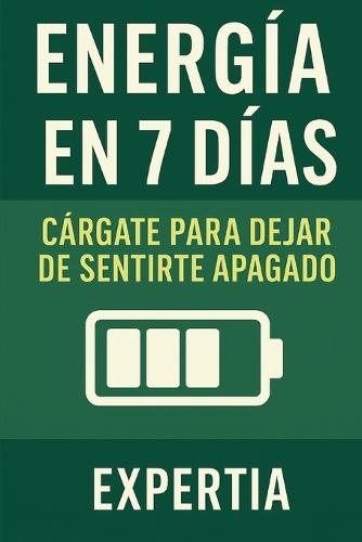 Energía en 7 Días: Cárgate para dejar de sentirte apagado