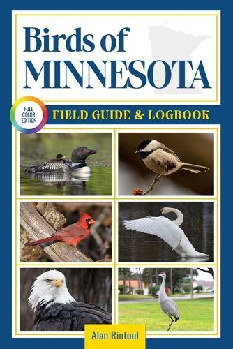 Birds of Minnesota Field Guide and Logbook: An Essential Birdwatching Guide with Identification Tips for 60 Common Bird Species in Minnesota