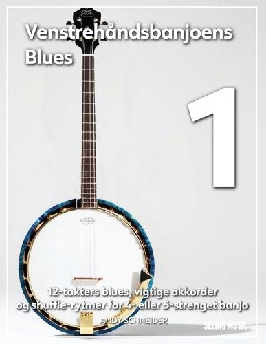 Venstrehåndsbanjoens Blues 1: 12-takters blues, vigtige akkorder og shuffle-rytmer for 4- eller 5-strenget banjo