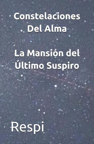 Constelaciones Del Alma: La Mansión del Último Suspiro