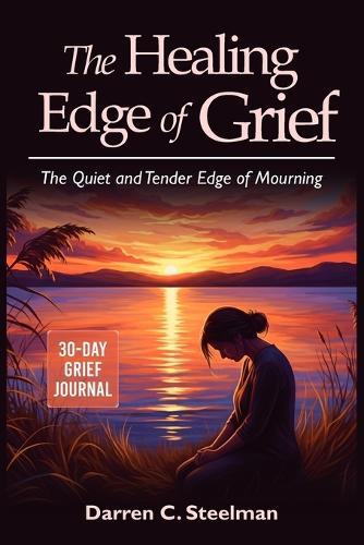 The Healing Edge of Grief: The Quiet and Tender Edge of Mourning