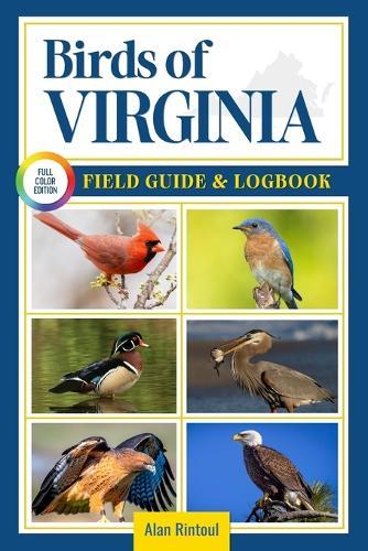 Birds of Virginia Field Guide and Logbook: An Essential Birdwatching Guide with Identification Tips for 60 Common Bird Species in Virginia