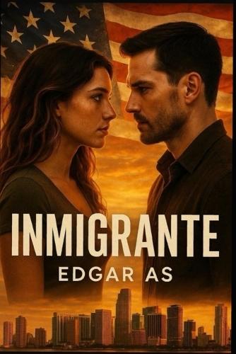 Inmigrante: Cuando el amor desafía fronteras