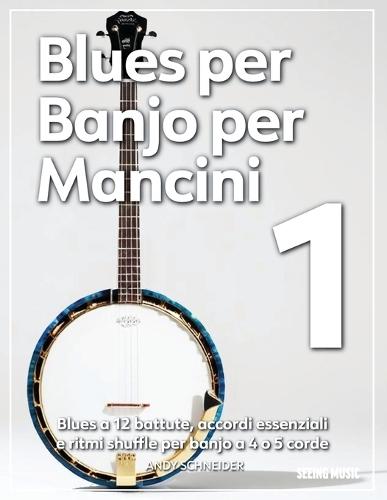 Blues per Banjo per Mancini 1: Blues a 12 battute, accordi essenziali e ritmi shuffle per banjo a 4 o 5 corde