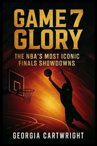Game 7 Glory: The NBA's Most Iconic Finals Showdowns