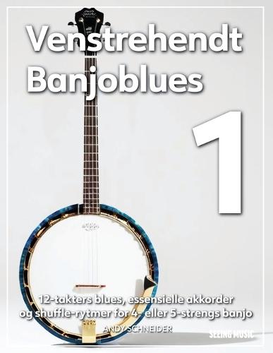 Venstrehendt Banjoblues 1: 12-takters blues, essensielle akkorder og shuffle-rytmer for 4- eller 5-strengs banjo