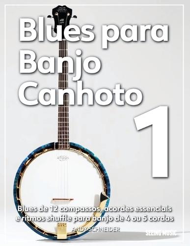 Blues para Banjo Canhoto 1: Blues de 12 compassos, acordes essenciais e ritmos shuffle para banjo de 4 ou 5 cordas