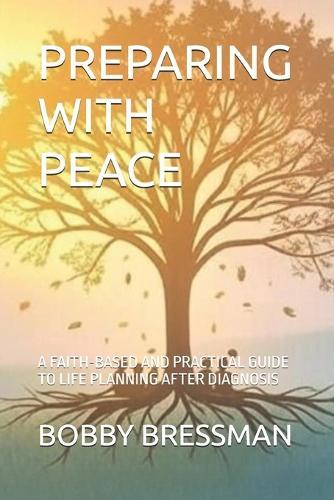 Preparing with Peace: A Faith-Based and Practical Guide to Life Planning After Diagnosis