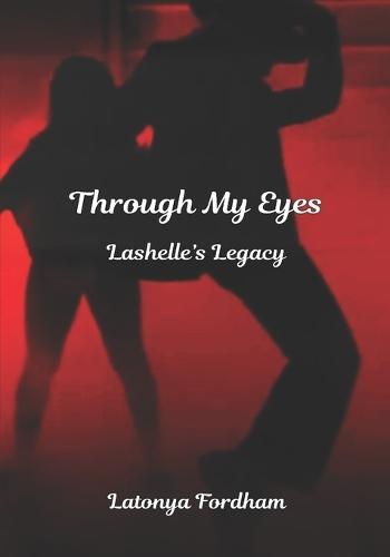 Through My Eyes: Lashelle's Legacy