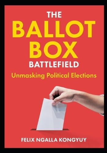 Ballot Box Battlefield: Unmasking Political Elections