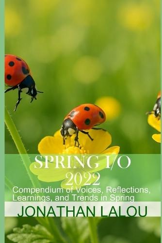 Spring I/O 2022: Compendium of Voices, Reflections, Learnings, and Trends in Spring