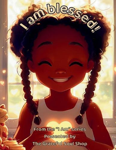 I am blessed!: A Little Heart Learning to See God's Hand in Everything