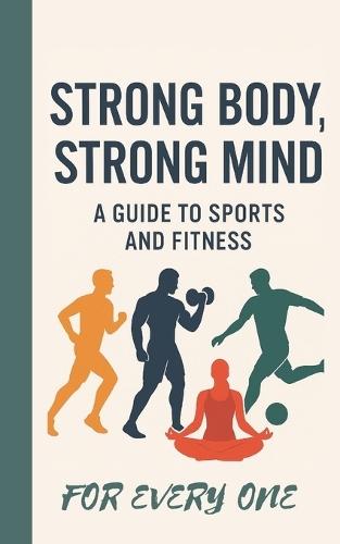strong body strong mind: a guide to sports and fitness for everyone