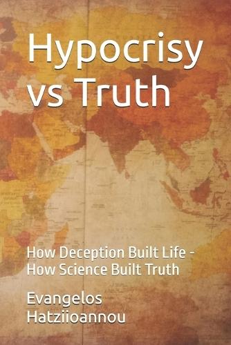 Hypocrisy vs Truth: How Deception Built Life - How Science Built Truth
