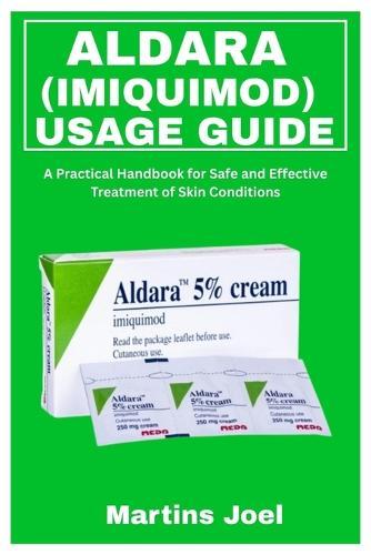 Aldara (Imiquimod) Usage Guide: A Practical Handbook for Safe and Effective Treatment of Skin Conditions