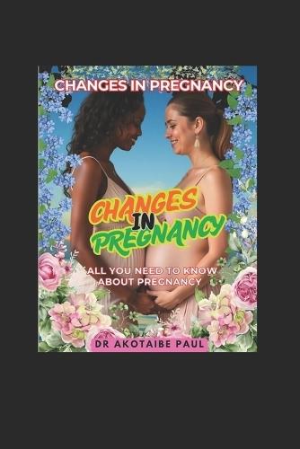 Changes in Pregnancy: All You Need to Know about Pregnancy