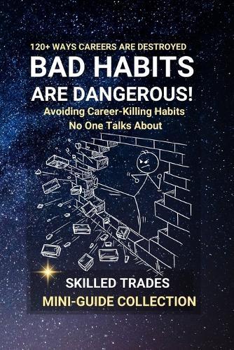 Bad Habits Are Dangerous: Avoiding Career-Killing Habits No One Talks About