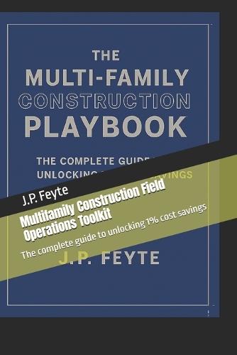 Multifamily Construction Field Operations Toolkit: The complete guide to unlocking 1% cost savings