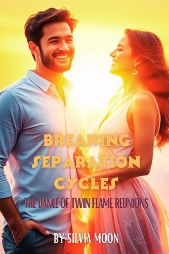 Breaking Separation Cycles: The Dance of Twin Flame Reunions