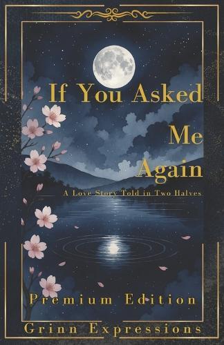 If You Asked Me Again [Premium Edition]: A Love Story Told In Two Halfs Through Poetry