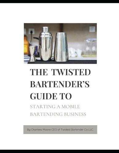 The Twisted Bartender's Guide To Starting A Mobile Bartending Business