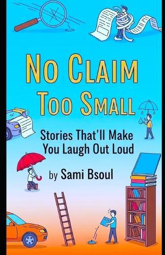 No Claim Too Small: Stories That'll Make You Laugh Out Loud