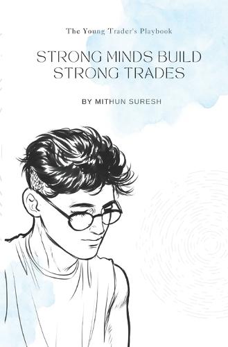 Strong Minds Build Strong Trades: The Beginner's Blueprint