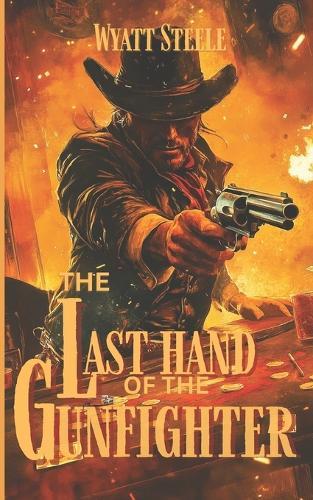 The Last Hand of The Gunfighter - with Doc Holliday: A Classic Western Novel
