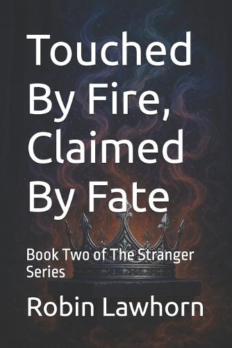 Touched By Fire, Claimed By Fate: Book Two of The Stranger Series
