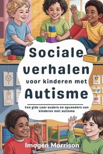 Sociale verhalen voor kinderen met autisme: Een gids voor ouders en opvoeders van kinderen met autisme