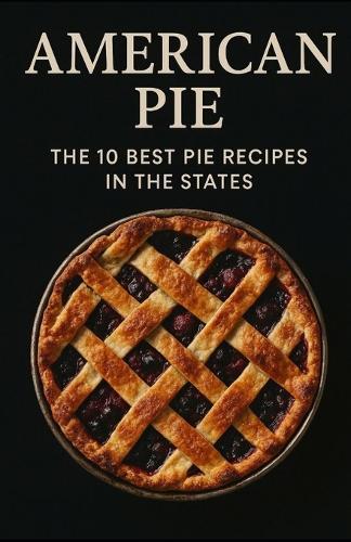 American Pie: The 10 Best Pie Recipes In The States