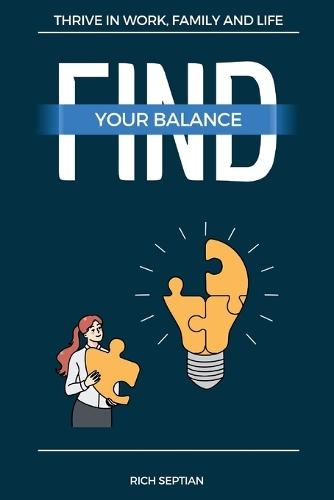 Find Your Balance: Thrive in Work, Family, and Life