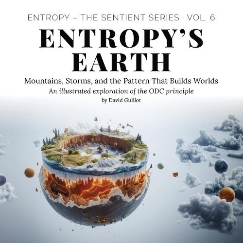 Entropy's Earth: Mountains, Storms, and the Pattern That Builds Worlds