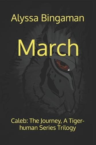 March: Caleb: The Journey, A Tiger-human Series Trilogy