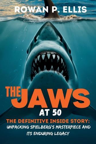 The Jaws at 50: The Definitive Inside Story Unpacking Spielberg's Masterpiece and Its Enduring Legacy