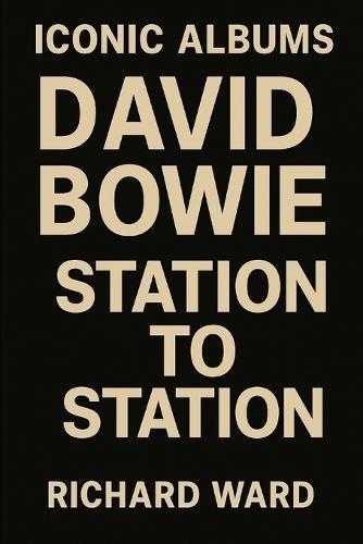 Iconic Albums - David Bowie - Station To Station