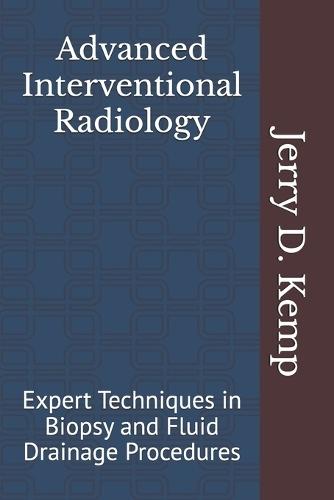 Advanced Interventional Radiology: Expert Techniques in Biopsy and Fluid Drainage Procedures