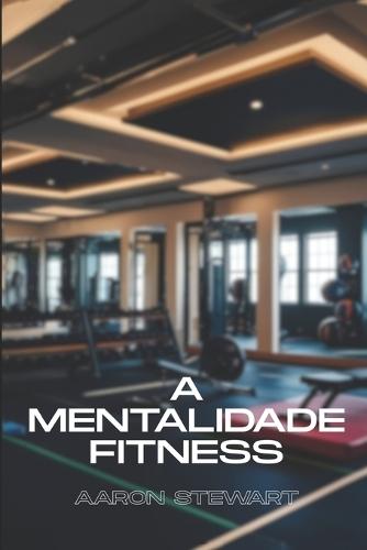 A Mentalidade Fitness
