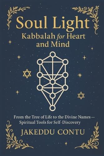 Soul Light: Kabbalah for Heart and Mind: From the Tree of Life to the Divine Names - Spiritual Tools for Self-Discovery