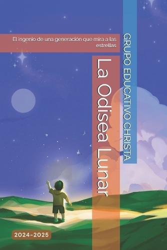 La Odisea Lunar: El ingenio de una generación que mira a las estrellas