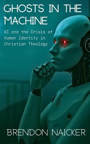 Ghosts in the Machine: Artificial Intelligence and the Crisis of Human Identity in Christian Theology