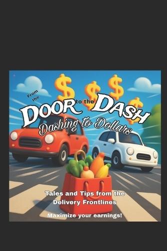 From the Door to the Dash: Dashing to Dollars - Maximize your DoorDash Earnings