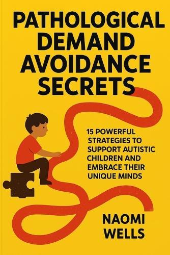 Pathological Demand Avoidance Secrets: 15 Powerful Strategies to Support Autistic Children and Embrace Their Unique Minds