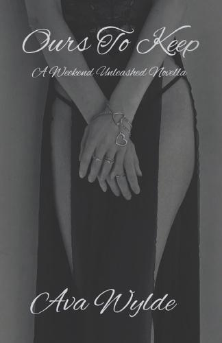 Ours To Keep: A Weekend Unleashed Novella